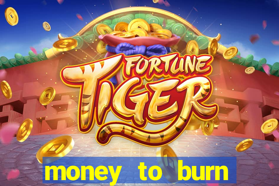 money to burn money to-burn system chapter 1 pt br